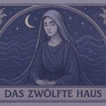 Das zwölfte Haus – Rückzug, Spiritualität, Auflösung das zwölfte Haus
